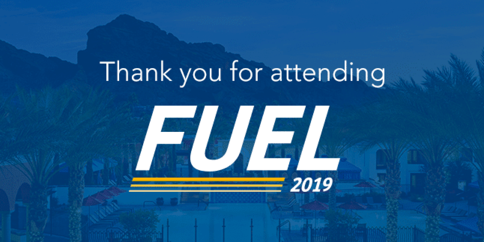 Blue graphic with palm trees and mountains in the background, overlaid text reads Thank you for attending FUEL 2019.