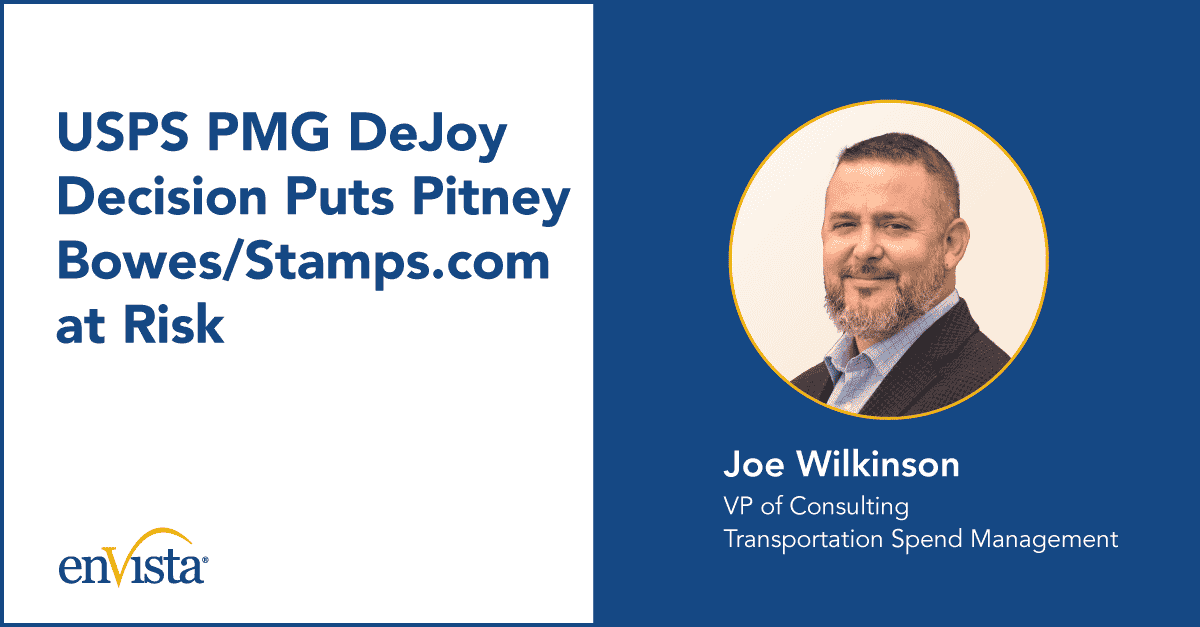 A graphic with the text USPS PMG DeJoy Decision Puts Pitney Bowes/Stamps.com at Risk. To the right is a photo of Joe Wilkinson, VP of Consulting, Transportation Spend Management, and the enVista logo.